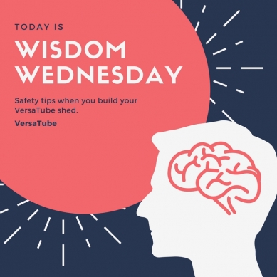 Wisdom Wednesday: Safety tips when you build your VersaTube shed